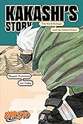 Naruto: Kakashi’s Story—The Sixth Hokage and the Failed Prince (Naruto Novels)