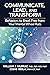 Communicate, Lead, and Transform: Behaviors to Break Free from Your Mental Wheel Ruts