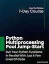 Python Multiprocessing Pool Jump-Start: Run Your Python Functions In Parallel With Just A Few Lines Of Code