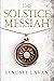 The Solstice Messiah : Fina...