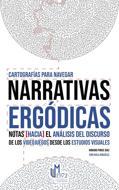 Cartografías para navegar narrativas ergódicas: Notas [hacia] el análisis del discurso de los videojuegos desde los Estudios Visuales.