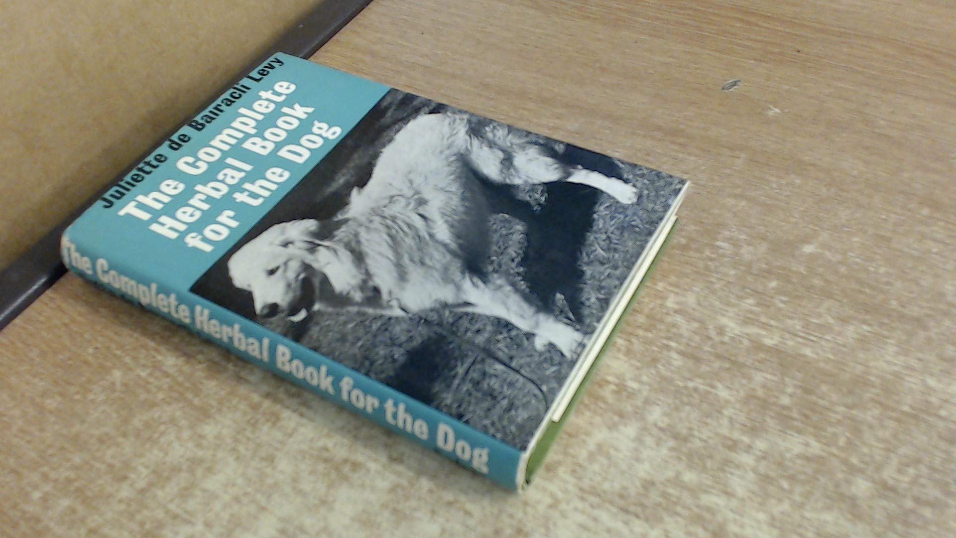 The complete herbal book for the dog: A complete handbook of natural care and rearing (Hardcover)