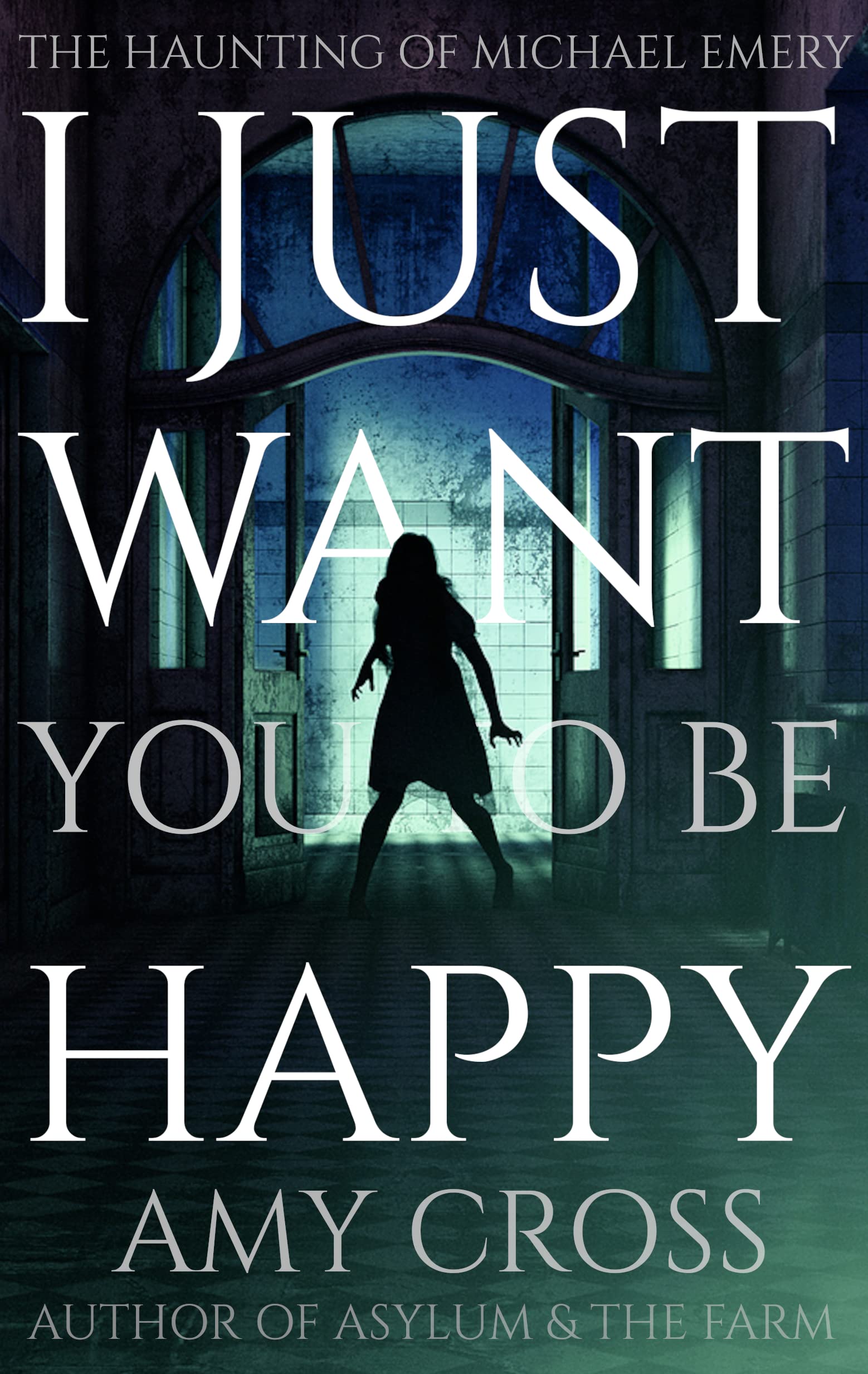 I Just Want You To Be Happy: The Haunting of Michael Emery (Kindle Edition)