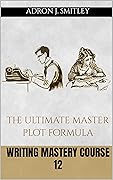 Writing Mastery Course 12: the ultimate master plot formula