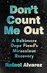 Don't Count Me Out: A Baltimore Dope Fiend's Miraculous Recovery (The Culture and Politics of Health Care Work) Don't Count Me Out: A Baltimore Dope Fiend's Miraculous Recovery (The Culture and Politics of Health Care Work)