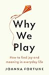 Why We Play by Joanna Fortune