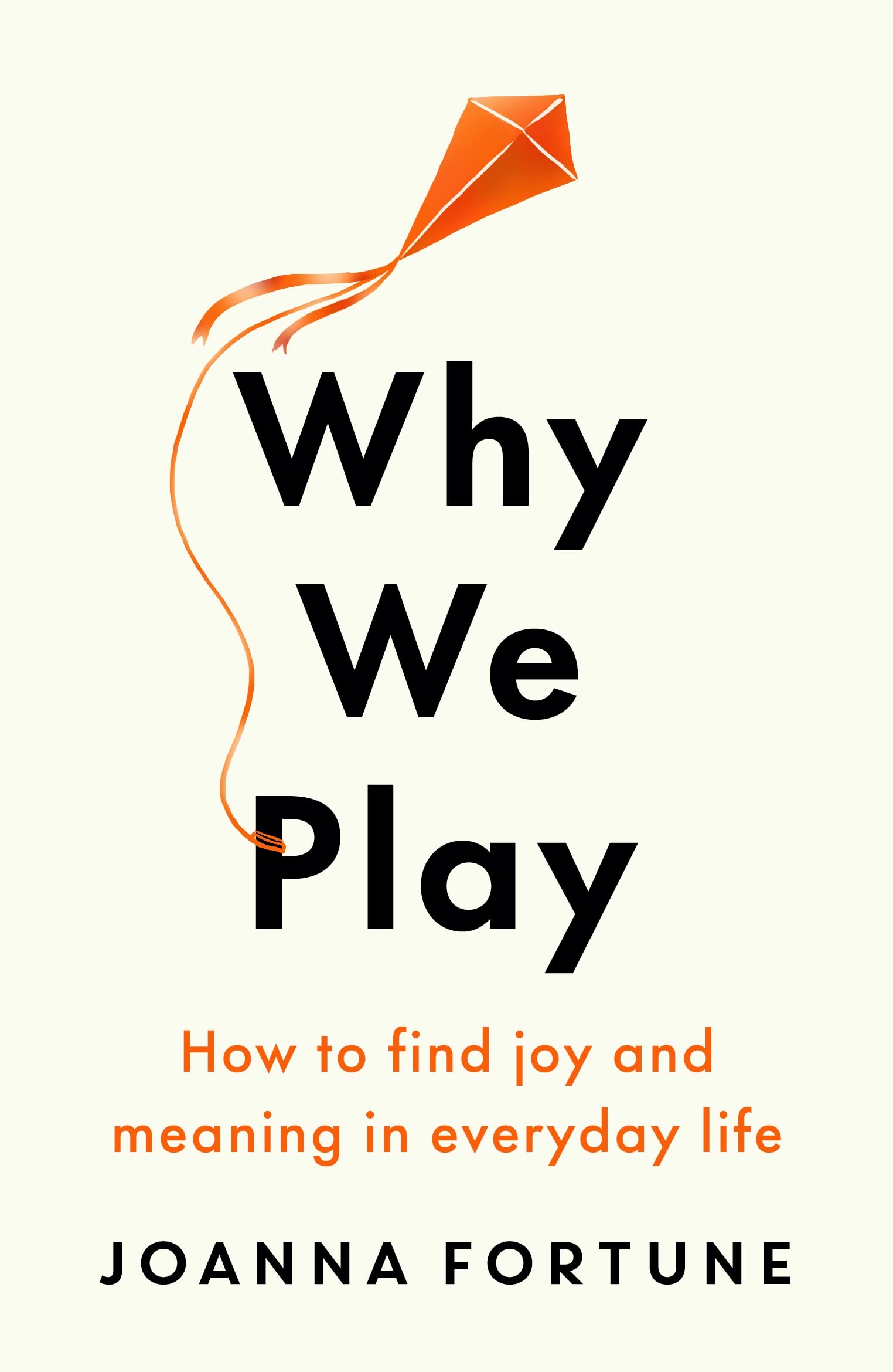 Why We Play: How to find joy and meaning in everyday life (Kindle Edition)