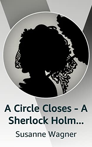 A Circle Closes - A Sherlock Holmes and Irene Adler Story