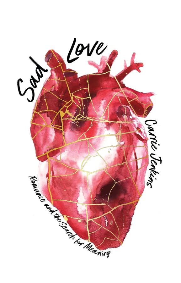 Sad Love: Romance and the Search for Meaning (Kindle Edition)