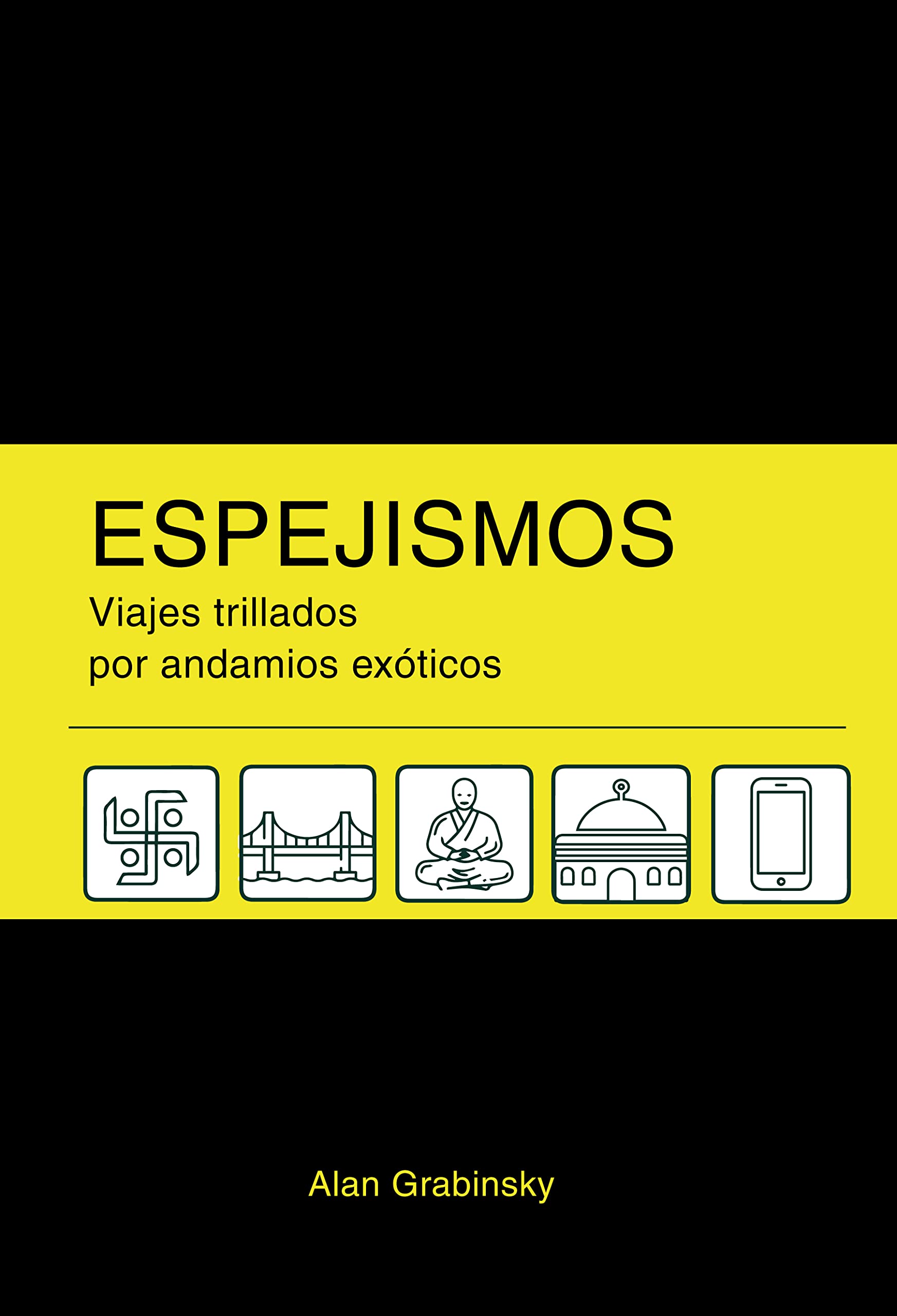 Portada de Espejismos: Viajes trillados por andamios exóticos, de Alan Grabinsky Zabludovsky