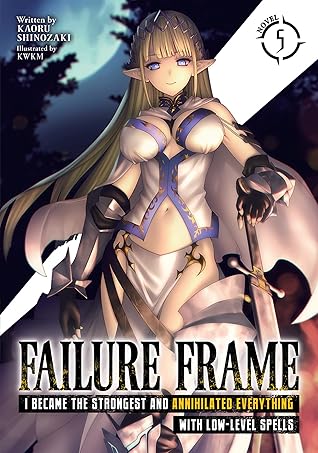 Failure Frame: I Became the Strongest and Annihilated Everything With Low-Level Spells, Volume 5