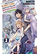 Now I'm a Demon Lord! Happily Ever After with Monster Girls in My Dungeon: Volume 1
