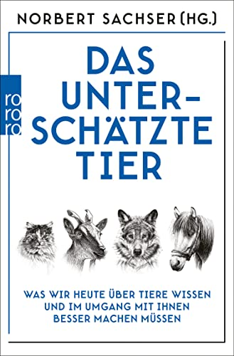 Das unterschätzte Tier: Was wir heute über Tiere wissen und im Umgang mit ihnen besser machen müssen