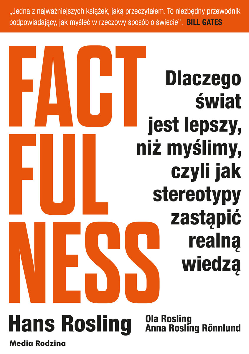 Factfulness. Dlaczego ?wiat jest lepszy, ni? my?limy, czyli jak stereotypy zast?pi? realn? wiedz?