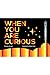 When You Are Curious