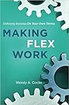 Making Flex Work: Defining Success on Your Own Terms Book cover for Making Flex Work: Defining Success on Your Own Terms