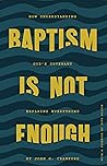 Baptism Is Not En...
