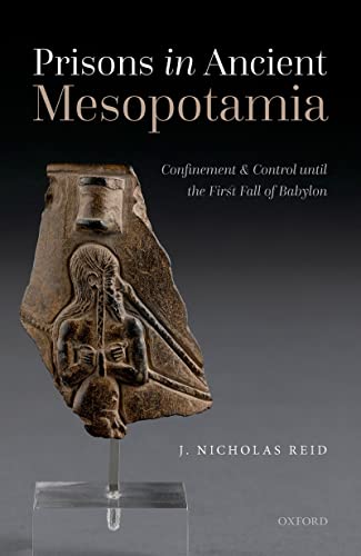 Prisons in Ancient Mesopotamia: Confinement and Control until the First Fall of Babylon (Hardcover)