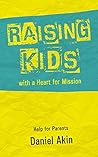 Raising Kids with a Heart for Mission by Daniel L. Akin