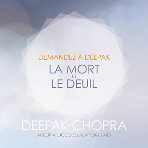 La mort et le deuil: Demandez à Deepak