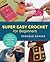 Super Easy Crochet for Begi...