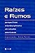 Raizes e Rumos: Perspectivas Interdisciplinares em Estudos Americanos