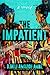 The Impatient