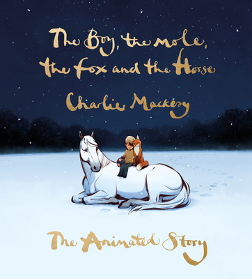 Book cover: The Boy the Mole the Fox and the Horse: The Animated Story by Charlie Mackesy