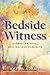 Bedside Witness: Stories of Hope, Healing, and Humanity