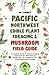 Pacific Northwest Edible Plant Foraging & Mushroom Field Guide: A Complete Pacific Northwest Foraging Guide with 50+ Wild Plants & Mushrooms,18+ ... Instructional Colored Images (DIY Mushroom)