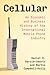 Cellular: An Economic and Business History of the International Mobile-Phone Industry (History of Computing)