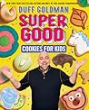 Super Good Cookies for Kids by Duff Goldman Super Good Cookies for Kids by Duff Goldman