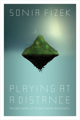 Playing at a Distance: Borderlands of Video Game Aesthetic (Paperback)