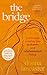 The Bridge: A nine step crossing into authentic and wholehearted living