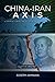 CHINA-IRAN AXIS by Joseph Aminian
