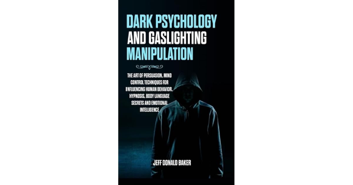 Dark Psychology And Gaslighting Manipulation The Art Of Persuasion