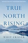 True North Rising by Whit Fraser