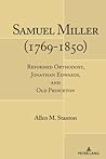 Samuel Miller (1769-1850): Reformed Orthodoxy, Jonathan Edwards, and Old Princeton