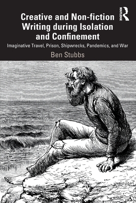 Creative and Non-fiction Writing during Isolation and Confinement: Imaginative Travel, Prison, Shipwrecks, Pandemics, and War