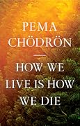 How We Live Is How We Die