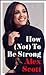 How (Not) To Be Strong