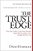 Trust Edge: How Top Leaders Gain Faster Results, Deeper Relationships, and a Stronger Bottom Line