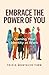 Embrace the Power of You by Tricia Montalvo Timm
