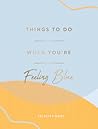 Things to Do When You're Feeling Blue by Felicity Hart