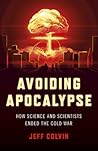Avoiding Apocalypse: How Science and Scientists Ended the Cold War