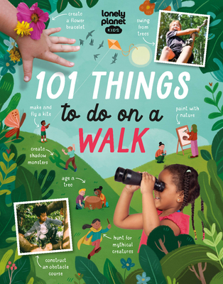 Lonely Planet Kids 101 Things to do on a Walk: Activities for Your Next Outdoor Adventure | Obstacle Courses & Den Building | Fossil Hunting & Animal Spotting | Head Outside & Play