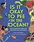 Is It Okay to Pee in the Oc...