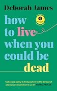 How to Live When You Could Be Dead