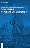 300 Jahre "Robinson Crusoe": Ein Weltbestseller und seine Rezeptionsgeschichte (German Edition)