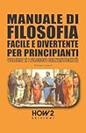 MANUALE DI FILOSOFIA FACILE E DIVERTENTE PER PRINCIPIANTI by Rosanna Vespoli